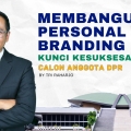 Membangun Personal Branding: Kunci Kesuksesan Calon Anggota DPR